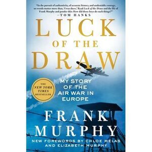 Luck of the Draw: My Story of the Air War in Europe -- Frank Murphy
